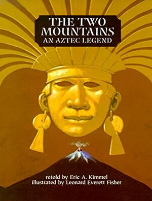 The Two Mountains: An Aztec Legend by Eric A. Kimmel