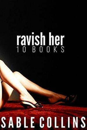 Ravish Her: 10 Books Of Forced Submissions by Sable Collins