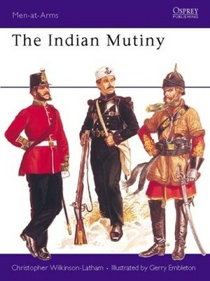 The Indian Mutiny by Gerry Embleton, Christopher Wilkinson-Latham