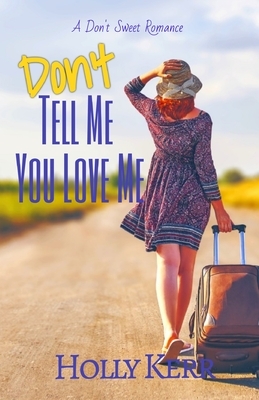 Don't Tell Me You Love Me by Holly Kerr