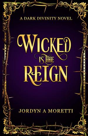 Wicked is the reign by Jordyn Moretti