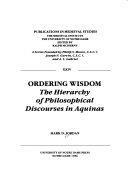 Ordering Wisdom: The Hierarchy of Philosophical Discourses in Aquinas by Mark D. Jordan