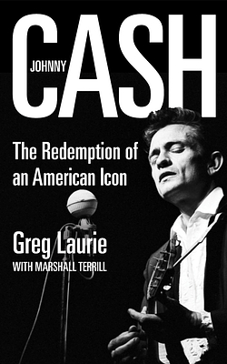 Johnny Cash: The Redemption of an American Icon by Greg Laurie