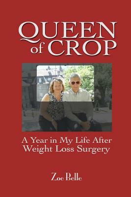 Queen of Crop: A Year in My Life After Weight Loss Surgery by Zoe Belle