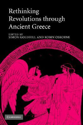 Rethinking Revolutions Through Ancient Greece by Simon Goldhill