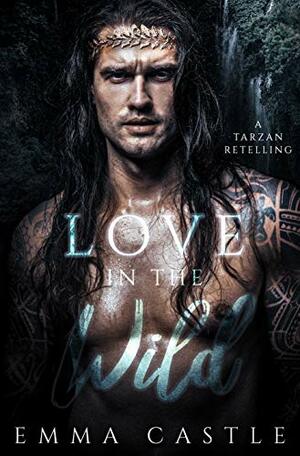 Love in the Wild: A Tarzan Retelling  by Emma Castle