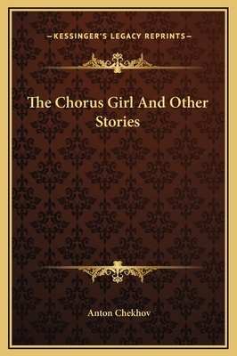 The Chorus Girl And Other Stories by Anton Chekhov