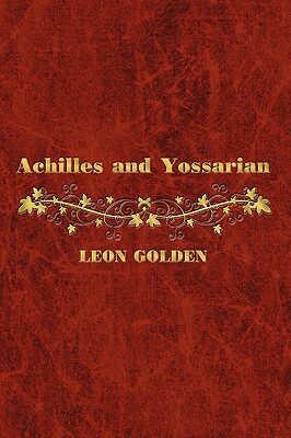 Achilles and Yossarian: Clarity and Confusion in the Interpretation of the Iliad and Catch-22 by Leon Golden