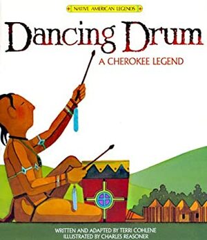 Dancing Drum: A Cherokee Legend by Charles Reasoner, Terri Cohlene