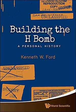 Building the H Bomb: A Personal History by Kenneth W. Ford