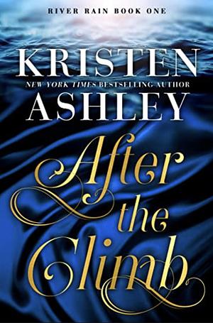 After the Climb: A River Rain Novel by Kristen Ashley