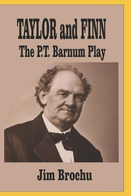 Taylor and Finn: The P.T. Barnum Play by Jim Brochu