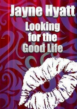 Looking for the Good Life by Jayne Hyatt