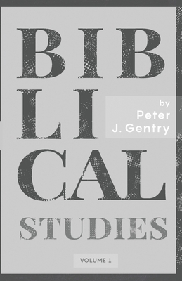 Biblical Studies by Peter J. Gentry