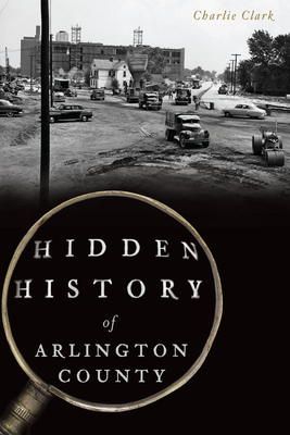 Hidden History of Arlington County by Charlie Clark