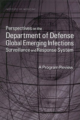 Perspectives on the Department of Defense Global Emerging Infections Surveillance and Response System: A Program Review by Medical Follow-Up Agency, Institute of Medicine, Committee to Review the Department of De