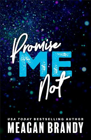 Promise Me Not by Meagan Brandy