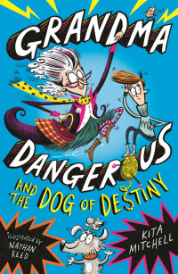 Grandma Dangerous and the Dog of Destiny: Book 1 by Kita Mitchell