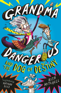 Grandma Dangerous and the Dog of Destiny by Kita Mitchell