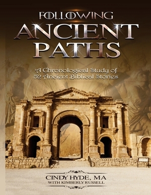 Following Ancient Paths: A Chronological Study of 52 Ancient Biblical Stories by Cindy Hyde Maed, Kimberly Russell