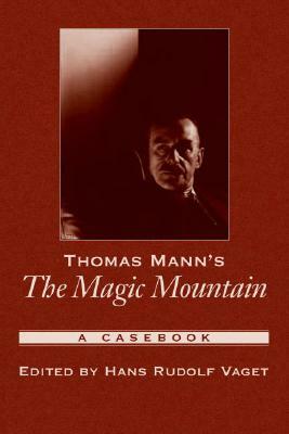 Thomas Mann's the Magic Mountain: A Casebook by Hans Rudolf Vaget
