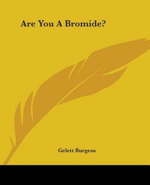 Are You A Bromide? by Gelett Burgess