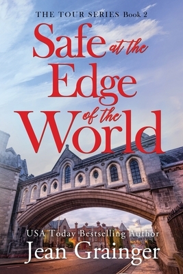 Safe at the Edge of the World: Sequel to The Tour by Jean Grainger