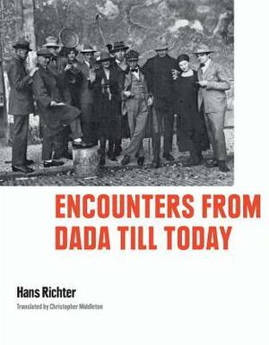 Encounters from Dada Till Today by Hans Richter, Christopher Middleton
