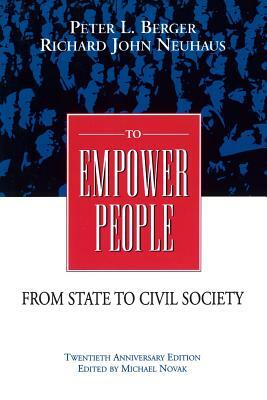 To Empower People: The Debate That Is Changing America and the World by Peter L. Berger