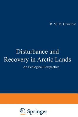 Disturbance and Recovery in Arctic Lands: An Ecological Perspective by 