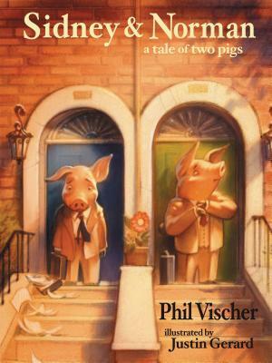 Sidney and Norman: A Tale of Two Pigs by Phil Vischer