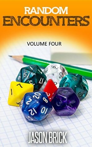 Random Encounters Volume 4: 20 ADDITIONAL epic ideas for your role-playing game by Jason Brick