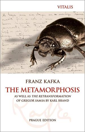 The Metamorphosis (Prague Edition): As Well as The Retransformation of Gregor Samsa by Karel Brand by Karl Brand, Franz Kafka