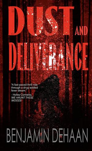 Dust and Deliverance  by Benjamin DeHaan