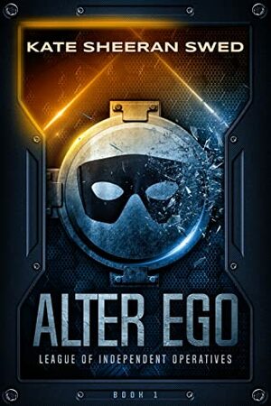 Alter Ego (League of Independent Operatives #1) by Kate Sheeran Swed