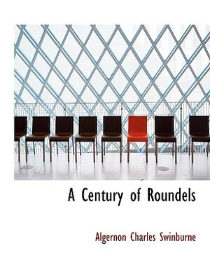 A Century of Roundels by Algernon Charles Swinburne