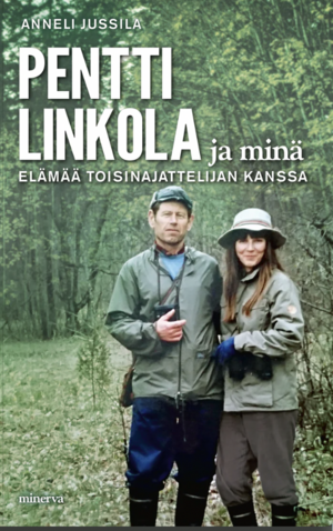 Pentti Linkola ja minä – Elämää toisinajattelijan kanssa by Anneli Jussila