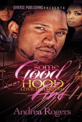Some Good Hood Love is Hard to Find by Andrea Rogers