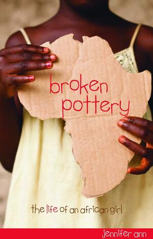 Broken Pottery the Life of an African girl by Jennifer Ann