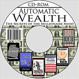 Automatic Wealth: The Secrets of the Millionaire Mind--Including: Acres of Diamonds, As a Man Thinketh, I Dare you!, The Science of Getting Rich, The Way to Wealth, and Think and Grow Rich by Wallace D. Wattles, James Allen, Benjamin Franklin, Napoleon Hill, Russell H. Conwell