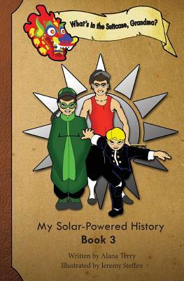 What's in the Suitcase, Grandma?: My Solar-Powered History, Book 3 by Alana Terry