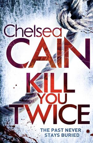 Kill You Twice by Chelsea Cain