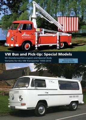 VW Bus and Pick-Up: Special Models: So (Sonderausfhrungen) and Special Body Variants for the VW Transporter 1950-2010 by Michael Steinke, David Eccles