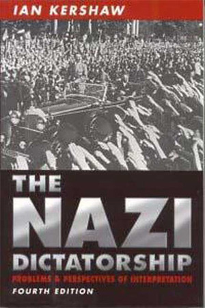 The Nazi Dictatorship: Problems and Perspectives of Interpretation by Ian Kershaw