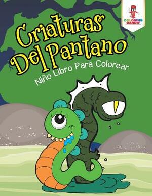 Criaturas Del Pantano: Niño Libro Para Colorear by Coloring Bandit