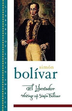 El Libertador: Writings of Simon Bolivar by Simón Bolívar