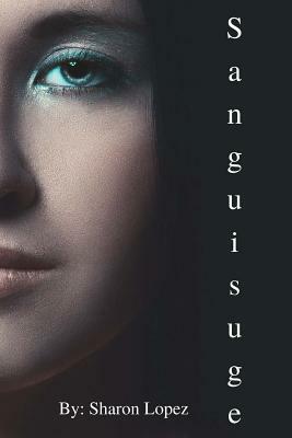 Sanguisuge Book 1 by Sharon Lopez