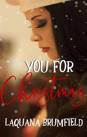 You For Christmas: A Holiday Novelette by Laquana Brumfield