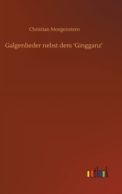 Galgenlieder nebst dem 'Gingganz' by Christian Morgenstern