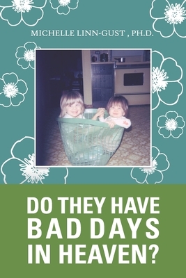 Do They Have Bad Days in Heaven?: Surviving the Suicide Loss of a Sibling by Michelle Linn-Gust